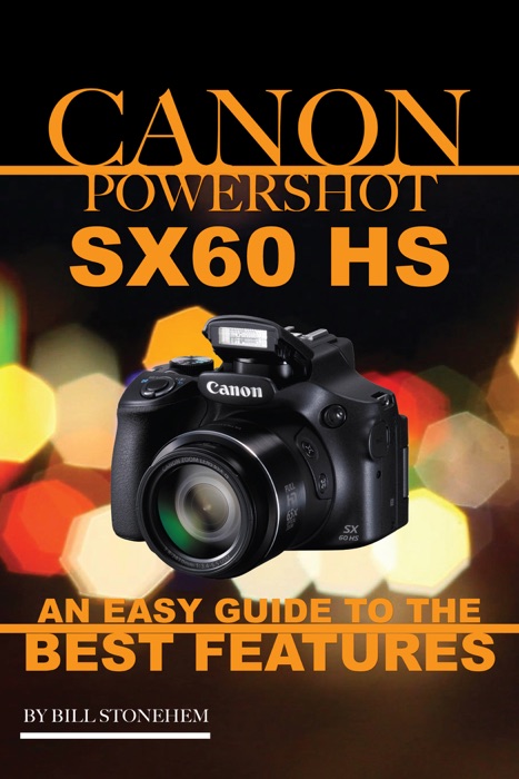 Canon Powershot Sx60 Hs: An Easy Guide to the Best Features