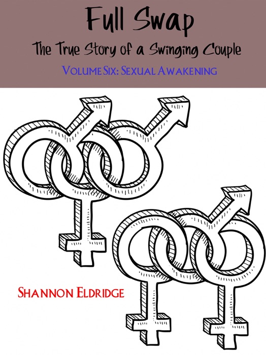 Full Swap: The True Story of a Swinging Couple, Volume Six: Sexual Awakening
