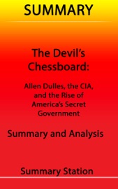 The Devil's Chessboard: Allen Dulles, the CIA, and the Rise of America's Secret Government Summary