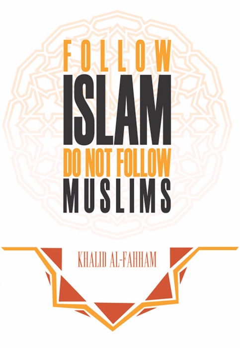 Follow Islam Do Not Follow Muslims