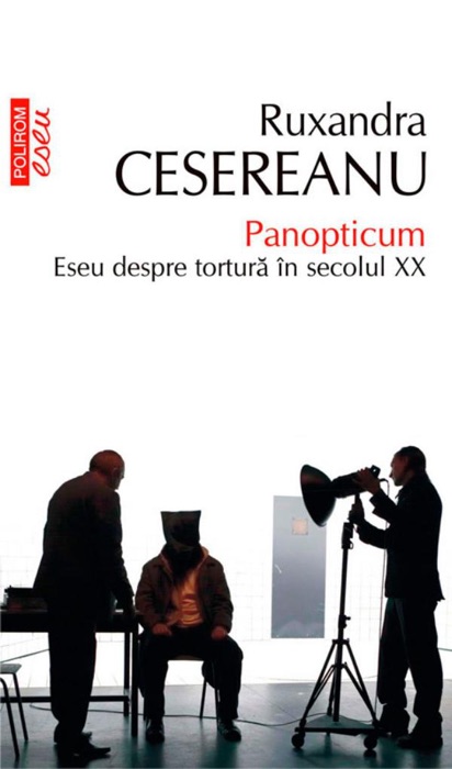 Panopticum. Eseu despre tortură în secolul XX