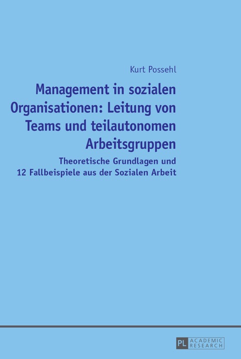 Management in sozialen Organisationen: Leitung von Teams und teilautonomen Arbeitsgruppen