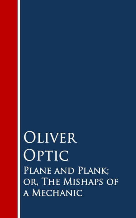 Plane and Plank; or, The Mishaps of a Mechanic