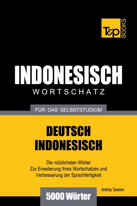 Wortschatz Deutsch-Indonesisch für das Selbststudium: 5000 Wörter