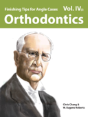 Orthodontics Vol. IV: Finishing Tips for Angle Cases(i) - Chris Chang & W. Eugene Roberts