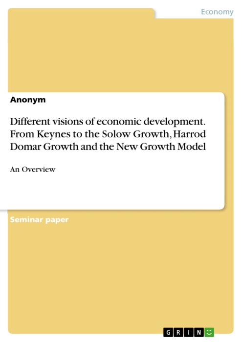 Different visions of economic development. From Keynes to the Solow Growth, Harrod Domar Growth and the New Growth Model