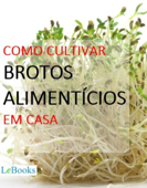 Como cultivar brotos alimentícios em casa - Edições Lebooks