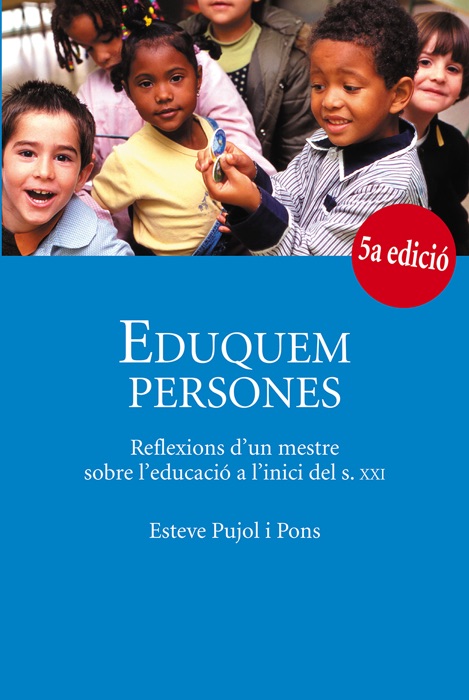 Eduquem persones. Reflexions d'un mestre sobre l'educació a l'inici del s.XXI