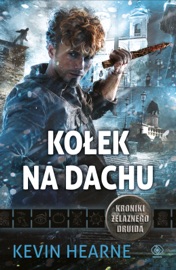 Kołek na dachu - Kevin Hearne by  Kevin Hearne PDF Download