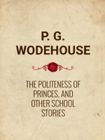 P. G. Wodehouse - The Politeness of Princes, and Other School Stories artwork