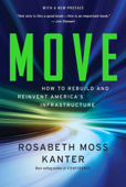 Move: How to Rebuild and Reinvent America's Infrastructure - Rosabeth Moss Kanter