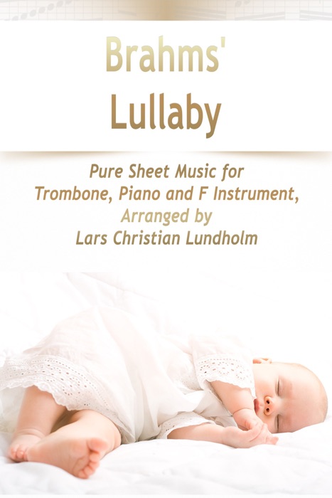 Brahms' Lullaby Pure Sheet Music for Trombone, Piano and F Instrument, Arranged by Lars Christian Lundholm