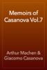 Memoirs of Casanova Vol.7 - Arthur Machen & Giacomo Casanova