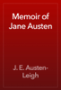 Memoir of Jane Austen - J. E. Austen-Leigh