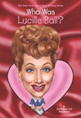 Who Was Lucille Ball? - Pam Pollack, Meg Belviso, Who HQ & Gregory Copeland