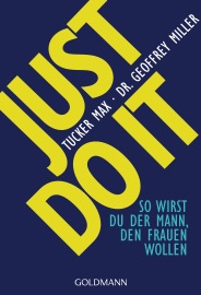 Just do it - Tucker Max & Geoffrey Miller