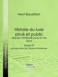 Histoire du luxe privé et public, depuis l'Antiquité jusqu'à nos jours