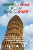 Conversational Italian Quick and Easy: The Most Innovative and Revolutionary Technique to Learn the Italian Language. For Beginners, Intermediate, and Advanced Speakers. - Yatir Nitzany