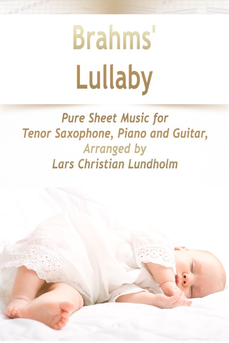 Brahms' Lullaby Pure Sheet Music for Tenor Saxophone, Piano and Guitar, Arranged by Lars Christian Lundholm