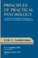 Principles of Practical Psychology: A Brief Review of Philosophy, Psychology, and Neuroscience for Self-Inquiry and Self-Regulation