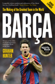 Barça: The Making of the Greatest Team In the World (Enhanced Edition) - Graham Hunter