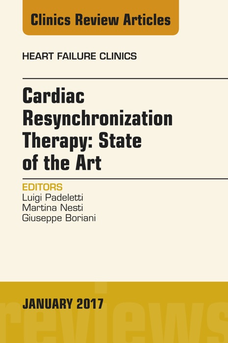 Cardiac Resynchronization Therapy: State of the Art, An Issue of Heart Failure Clinics, E-Book