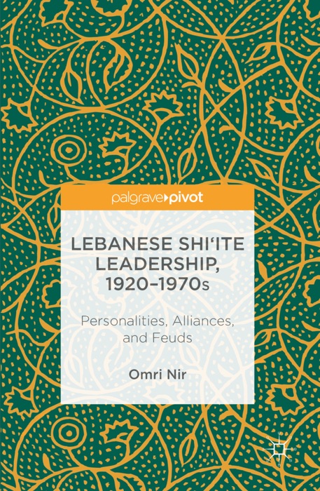 Lebanese Shi‘ite Leadership, 1920–1970s