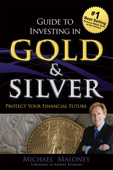 Guide To Investing in Gold & Silver - Michael Maloney