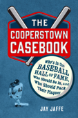 The Cooperstown Casebook - Jay Jaffe