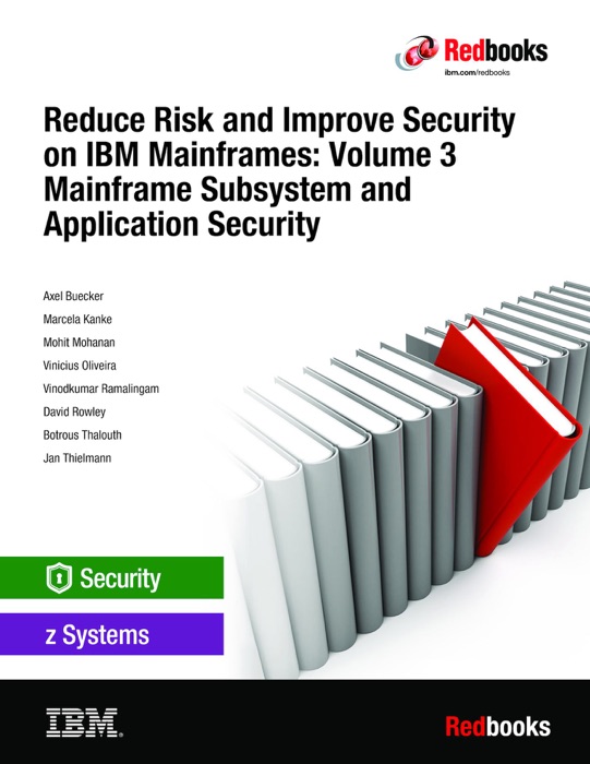 Reduce Risk and Improve Security on IBM Mainframes: Volume 3 Mainframe Subsystem and Application Security