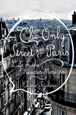 The Only Street in Paris: Life on the Rue des Martyrs - Elaine Sciolino Cover Art