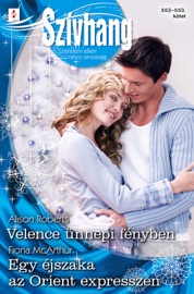 Szívhang 552–553. - Velence ünnepi fényben, Egy éjszaka az Orient expresszen - Fiona McArthur & Alison Roberts by  Fiona McArthur & Alison Roberts PDF Download