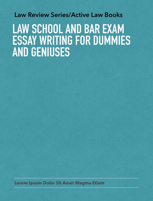 Law School And Bar Exam Essay Writing For Dummies And Geniuses