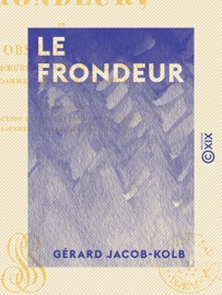 Book's Cover of Le Frondeur - Ou observations sur les mœurs de Paris et de la province au commencement du XIXe siècle