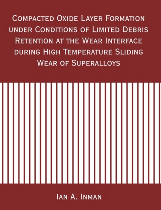 Compacted Oxide Layer Formation under Conditions of Limited Debris Retention at the Wear Interface during High Temperature Sliding Wear of Superalloys