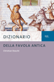 Dizionario della favola antica - Christian Stocchi