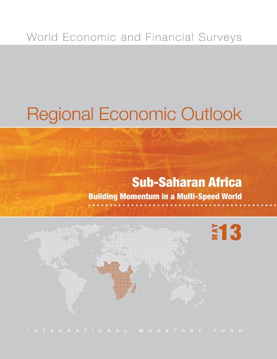 Regional Economic Outlook, May 2013: Sub-Saharan Africa: Building Momentum in a Multi-Speed World