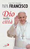 Dio nella città - Jorge Bergoglio