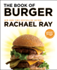The Book of Burger - Rachael Ray