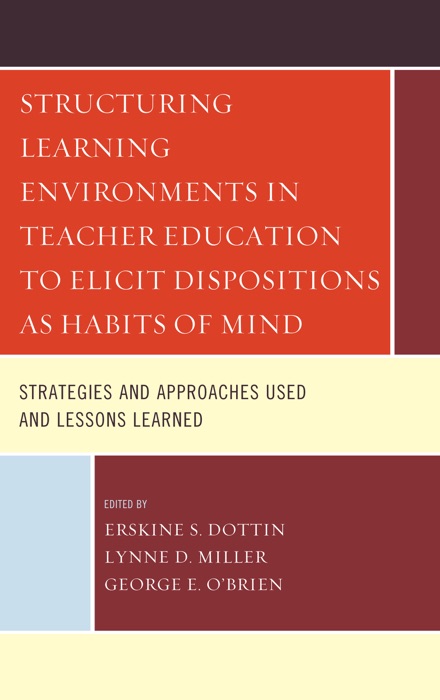 Structuring Learning Environments in Teacher Education to Elicit Dispositions as Habits of Mind