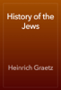 History of the Jews - Heinrich Graetz
