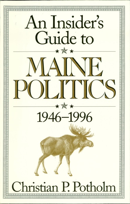 An Insider's Guide to Maine Politics 1946-1996