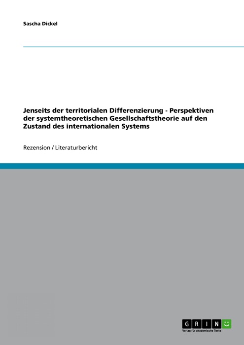 Jenseits der territorialen Differenzierung - Perspektiven  der systemtheoretischen Gesellschaftstheorie auf den Zustand des internationalen Systems