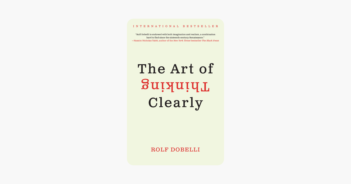 The Art of Thinking Clearly - Rolf Dobelli The Art of Thinking Clearly - Rolf Dobelli