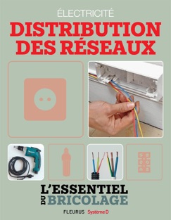 Électricité : Distribution des réseaux (L'essentiel du bricolage) - Nicolas Sallavuard, Nicolas Vidal, François Roebben & Bruno Guillou