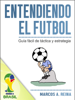 Libro Entendiendo el Fútbol: Guía fácil de táctica y estrategia - Marcos A. Reina