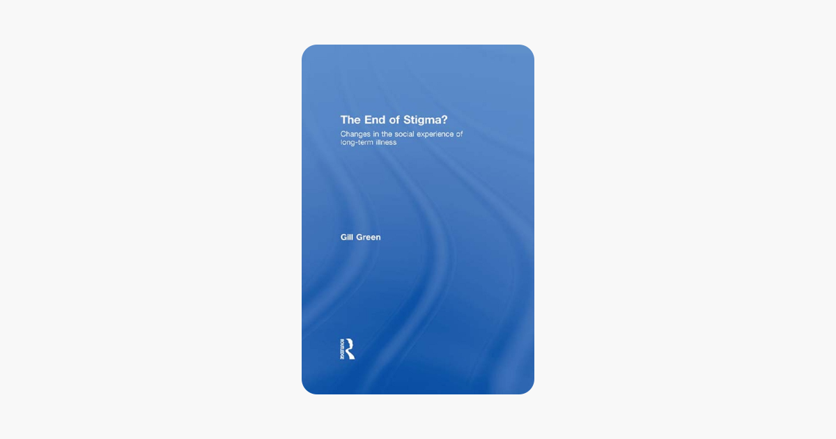 The End of Stigma?: Changes in the Social Experience of Long-Term Illness