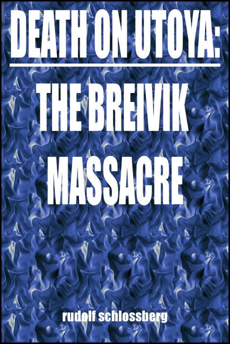 Death on Utoya: The Breivik Massacres