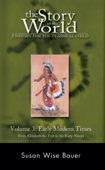 The Story of the World: History for the Classical Child, Volume 3: Early Modern Times - Susan Wise Bauer