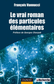 Le vrai roman des particules élémentaires - François Vannucci